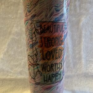 Beautiful Strong Loved Worthy Happy Tumbler